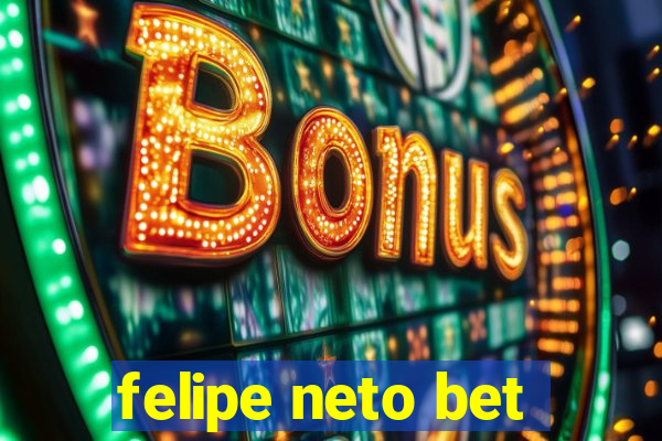 felipe neto bet